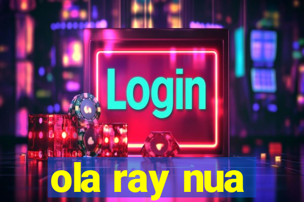 ola ray nua